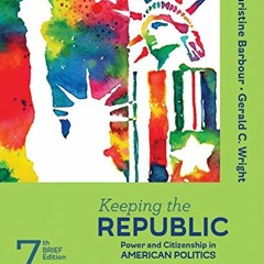 FREE EPUB 💌 Keeping the Republic; Power and Citizenship in American Politics - Brief