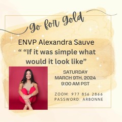 Go for Gold 'If it was simple what would it look like' ENVP Alexandra Suave - March 9, 2024