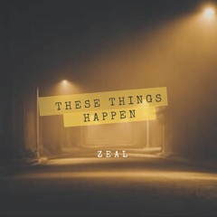 Zeal - These Things Happen