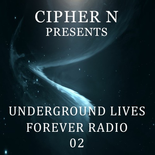 Cipher N presents Underground Lives Forever Radio 02