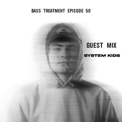 Bass Treatment Mix Episode 50 Guest Mix [ SYSTEM KIDS]