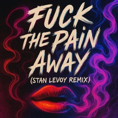 Fuck the pain away Stan Levoy remix