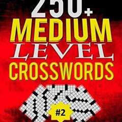 READ 250+ Medium Level Crosswords Puzzles: A Special Crossword Pu