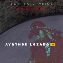 Una Sola Tribu - Podcast 003 - Ayrthon Lozano (Lima, Perú)