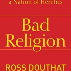 READ [EBOOK EPUB KINDLE PDF] Bad Religion: How We Became a Nation of Heretics by  Ros