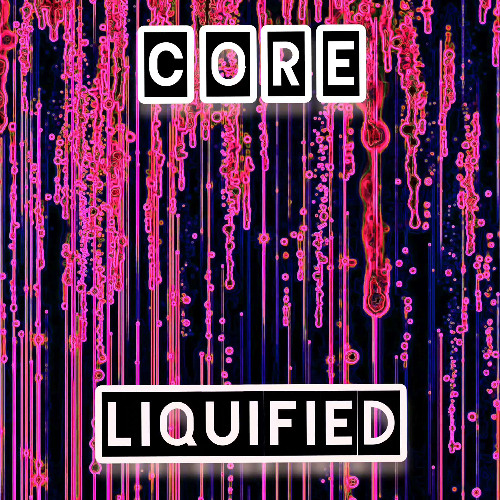 Core - Liquified