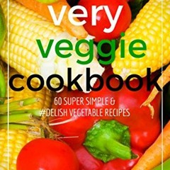 ( 3okUX ) Very Veggie Cookbook: 60 Super Simple & #Delish Vegetable Recipes (60 Super Recipes Book 1