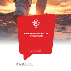 Mars’a gidebilir miyiz ve gitmeli miyiz?
