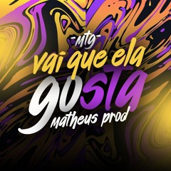 MTG - VAI QUE ELA GOSTA - MATHEUS PROD