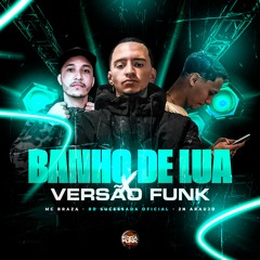 Banho De Lua - Mc Braza, RD Sucessada Oficial -2N Araujo