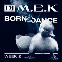 Born 2 Dance - M . E . K - Week 2