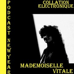 Mademoiselle Vitale / Collation Electronique Podcast Spécial New Year (Continuous Mix)