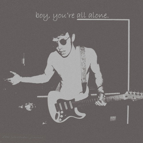Boy, You're All Alone.