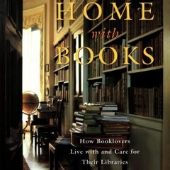 [VIEW] PDF 🗂️ At Home with Books: How Booklovers Live with and Care for Their Librar