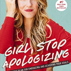 free EBOOK 💑 Girl, Stop Apologizing: A Shame-Free Plan for Embracing and Achieving Y