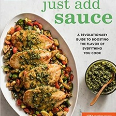 ~Read Dune Just Add Sauce: A Revolutionary Guide to Boosting the Flavor of Everything You Cook [PDFE