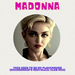 Madonna - This Used To Be My Playground (Oxceranoid's Nostalgic Club Mix)