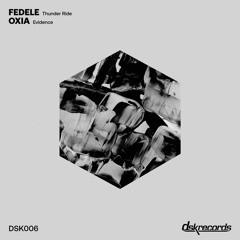 [DSK006] Fedele - Thunder Ride / Oxia - Evidence [DSK Records]