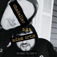 Adam Ortiz b2b Chadallac - November Tag Team Set