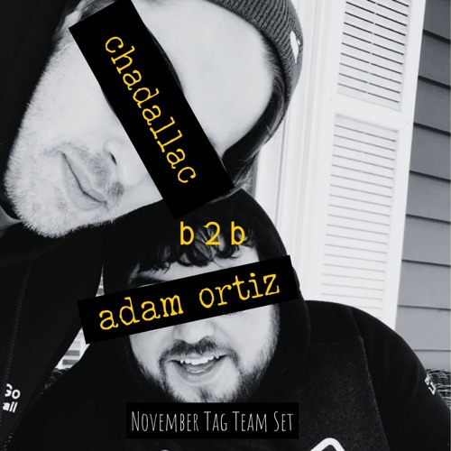 Adam Ortiz b2b Chadallac - November Tag Team Set