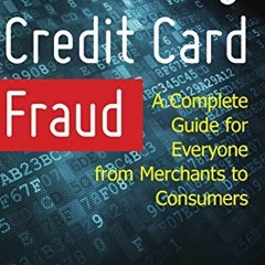 [READ] [PDF EBOOK EPUB KINDLE] Preventing Credit Card Fraud: A Complete Guide for Everyone from Merc
