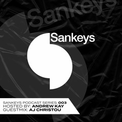Sankeys Podcast 003 - Hosted by Andrew Kay - Guestmix - AJ Christou