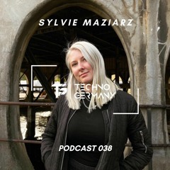 Sylvie Maziarz - Techno Germany Podcast 038