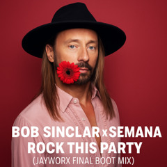 Bob Sinclar x Semana - Rock This Party (Jayworx Final Boot Mix)