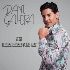 Dani Galera - Ven , Enamorame Otra Vez