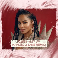 Ciara - Get Up (Arnold & Lane Remix)