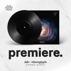 PREMIERE: AB+ - Hieroglyph (DPMND Remix) [VIAGE]