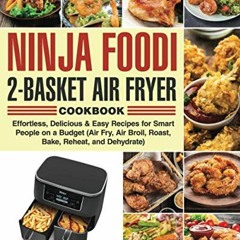 Open PDF Ninja Foodi 2-Basket Air Fryer Cookbook: Effortless, Delicious & Easy Recipes for Smart Peo