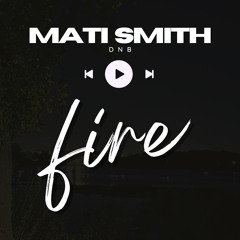 Fire - Mati Smith Dnb