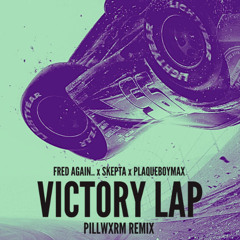 Fred Again.. x Skepta x PlaqueBoyMax - Victory Lap (Pillwxrm Remix)