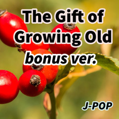 The Gift of Growing Old /bonus ver.