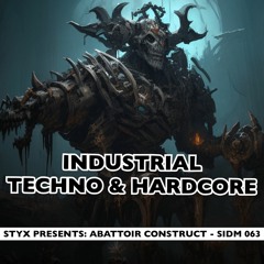 Styx Presents: Abattoir Construct - Industrial Hardcore & Techno | Styx in da Mix - 063