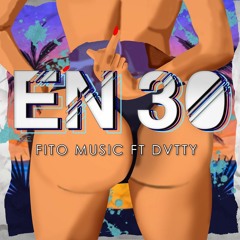 DVTTY x Fito Music - En 30