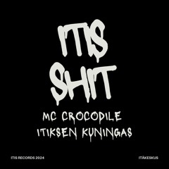 Itis Shit - MC Crocodile & Itiksen Kuningas