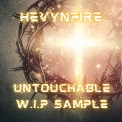 HEVYNFIRE - Untouchable - (W.I.P Sample)