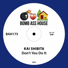 💣🍑🏠 OFFICIAL: Kai Shibata - Don't You Do It [BAH175]