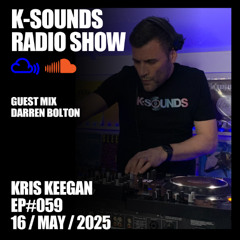 K-SOUNDS RADIO SHOW EP#59| Kris Keegan & Darren Bolton 16.05.25