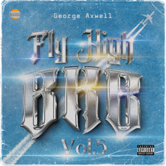 FLY HIGH BKB VOL 5 ( GEORGE AXWERLL EDIT)