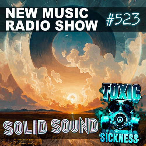SOLID SOUND NEW MUSIC RADIO SHOW ON TOXIC SICKNESS #523