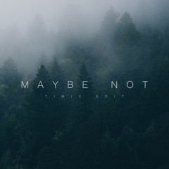 Maybe Not (Timix Edit) [FREE DOWNLOAD]
