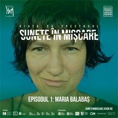 Sunete în mișcare. Episodul 1: Maria Balabaș
