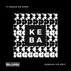 Keba - Ti Hodas Sa Njom (Dancho VIP Edit)