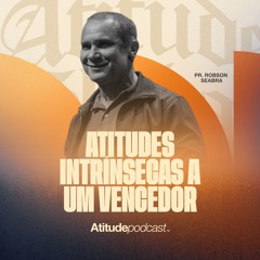 Atitudes intrínsecas a um vencedor | Pr. Robson Seabra