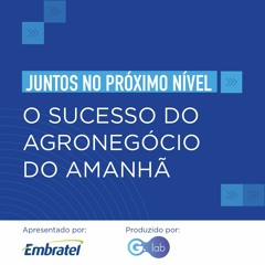 Episódio 05 - O sucesso do agronegócio do amanhã