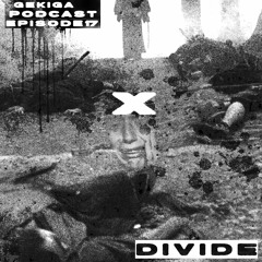 GEKIGA PODCAST EP.17 - DIVIDE