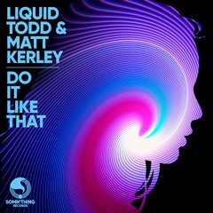 Liquid Todd & Matt Kerley - Do It Like That (Radio Edit) - Somn'thing Records